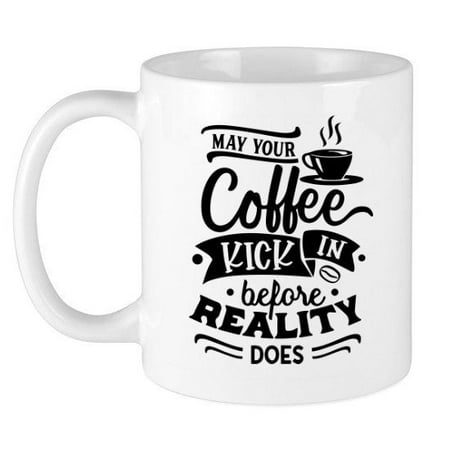 

May Your Coffee Kick In Before Reality Does Coffee Tea Mug