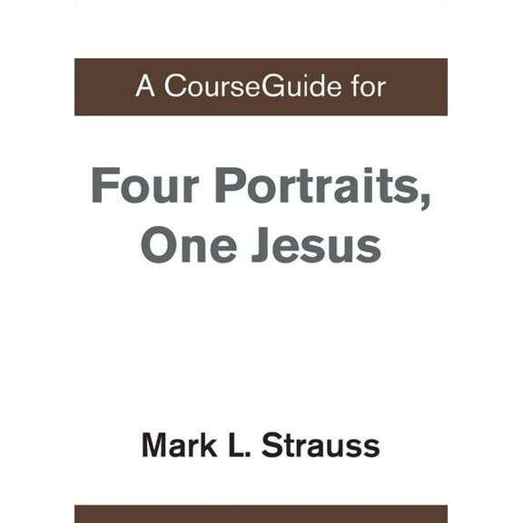 A CourseGuide for Four Portraits, One Jesus, (Paperback)