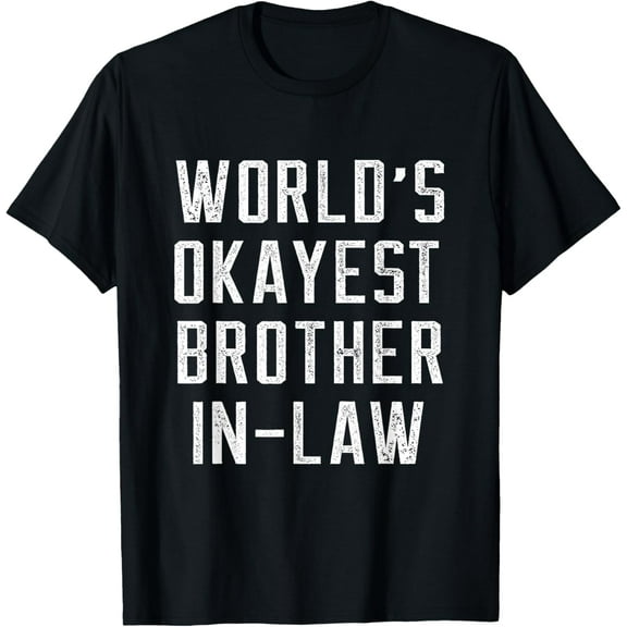Funny World's Okayest Brother In Law - Brother Birthday Gift T-ShirtMen's and women's gift, black and white T-shirt, size: Extra large S-4XL