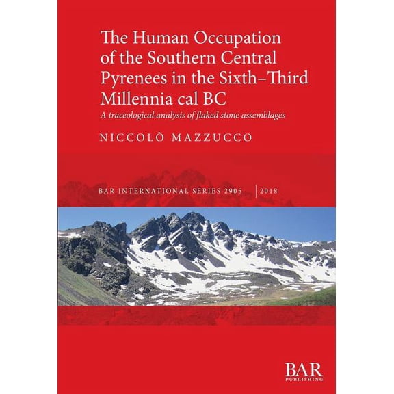BAR International: The Human Occupation of the Southern Central Pyrenees in the Sixth-Third Millennia cal BC (Paperback)