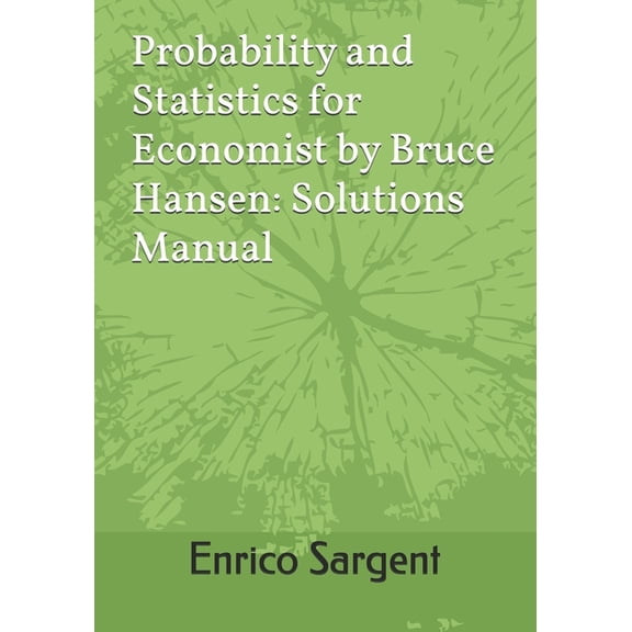 Probability and Statistics for Economist by Bruce Hansen: Solutions Manual, (Paperback)