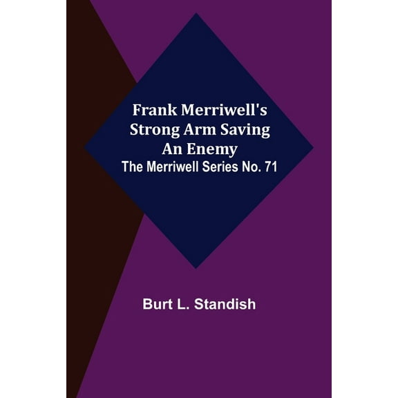 Frank Merriwell's Strong Arm Saving an Enemy. The Merriwell Series No. 71, (Paperback)