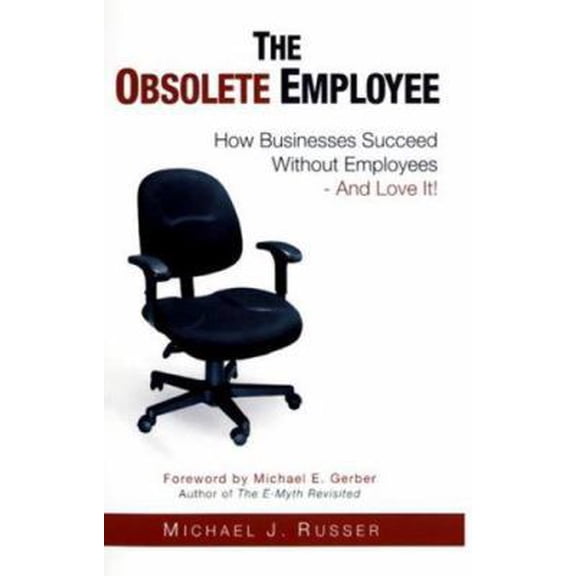 Pre-Owned The Obsolete Employee: How Businesses Succeed Without Employees - And Love It! (Hardcover) 0966248465 9780966248463