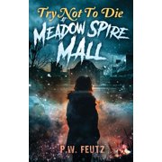 Try Not to Die Try Not to Die: At Meadow Spire Mall: An Interactive Adventure, Book 11, (Paperback)