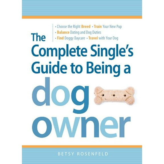Pre-Owned The Complete Single's Guide to Being a Dog Owner: Choose the Right Breed, Train Your New Pup, Balance Dating and Dog Duties, Find Doggie Daycare and ... Girl's Paperback