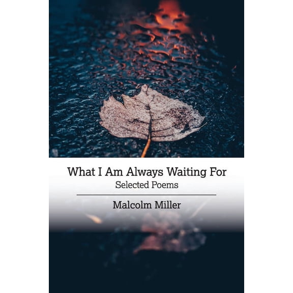 What I Am Always Waiting For: Selected Poems, (Paperback)
