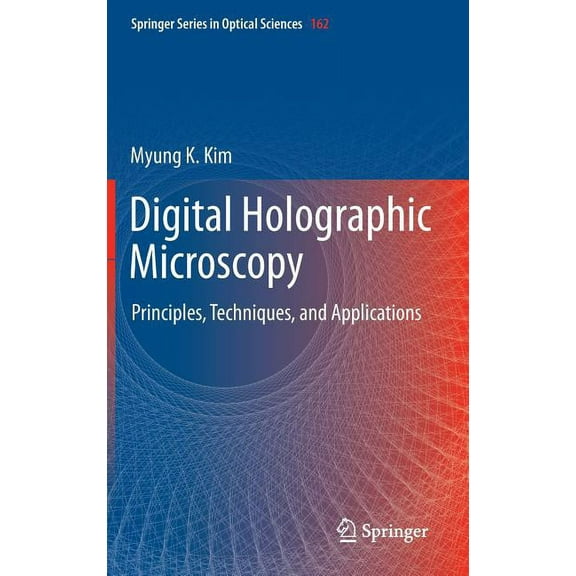 Springer Optical Sciences Digital Holographic Microscopy: Principles, Techniques, and Applications, Book 162, (Hardcover)