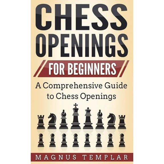 Chess Openings for Beginners: A Comprehensive Guide to Chess Openings, (Paperback)