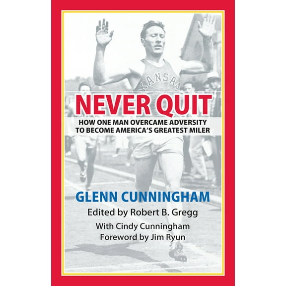 Never Quit: How One Man Overcame Adversity to Become America's Greatest Miler, (Paperback)