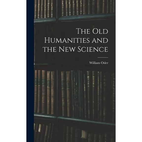 The Old Humanities and the New Science, (Hardcover)