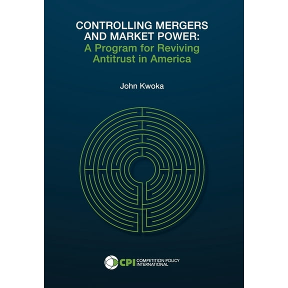 Controlling Mergers and Market Power: A Program for Reviving Antitrust in America, (Hardcover)
