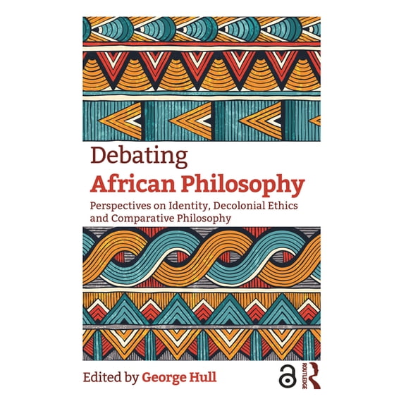 Debating African Philosophy: Perspectives on Identity, Decolonial Ethics and Comparative Philosophy, (Paperback)