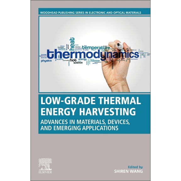 Woodhead Publishing Electronic and Optic Low-Grade Thermal Energy Harvesting: Advances in Materials, Devices, and Emerging Applications, (Paperback)