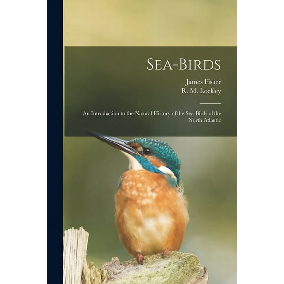 Sea-birds: an Introduction to the Natural History of the Sea-birds of the North Atlantic, (Paperback)