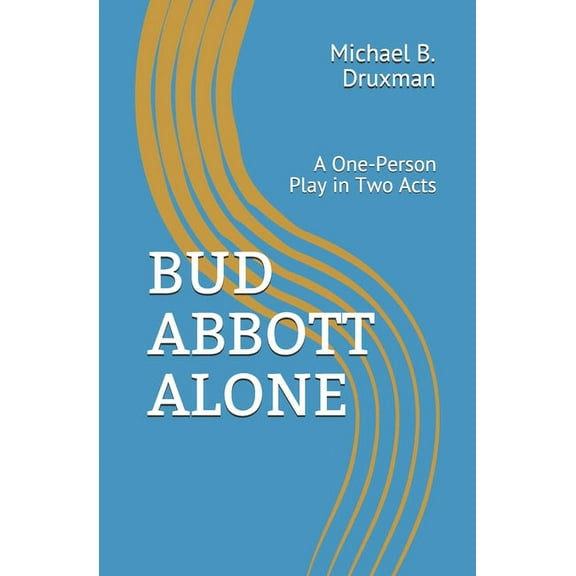 Hollywood Legends: Bud Abbott Alone : A One-Person Play in Two Acts (Series #48) (Paperback)