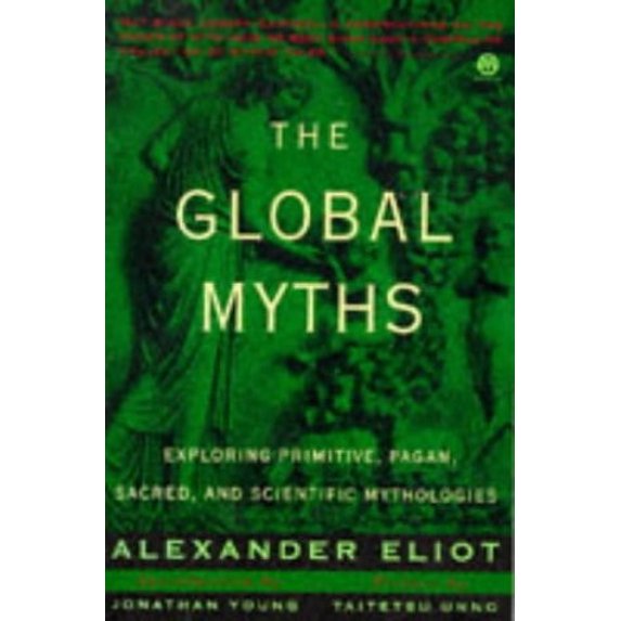 Pre-Owned The Global Myths: Exploring Primitive, Pagan, Sacred And Scientific Mythologies (Meridian S.) Paperback