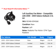 thumbnail image 2 of Left Auxiliary Fan Motor - Compatible with 2000 - 2004 Subaru Outback 2.5L H4 2001 2002 2003, 2 of 2