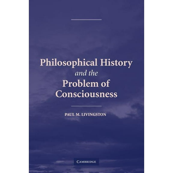 Philosophical History and the Problem of Consciousness, (Paperback)
