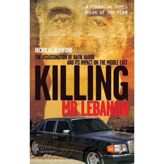 Pre-Owned Killing MR Lebanon: The Assassination of Rafik Hariri and Its Impact on the Middle East (Hardcover) 1845112024 9781845112028