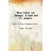 Niue-fekai (or Savage) Island and its people. 1903 [Hardcover]