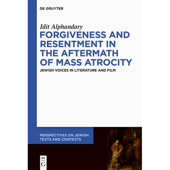 Perspectives on Jewish Texts and Context Forgiveness and Resentment in the Aftermath of Mass Atrocity: Jewish Voices in Literature and Film, Book 24, (Paperback)