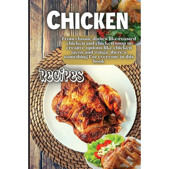 Chicken Recipes: It contains delicious chicken recipes that are healthy and easy to make., (Paperback)