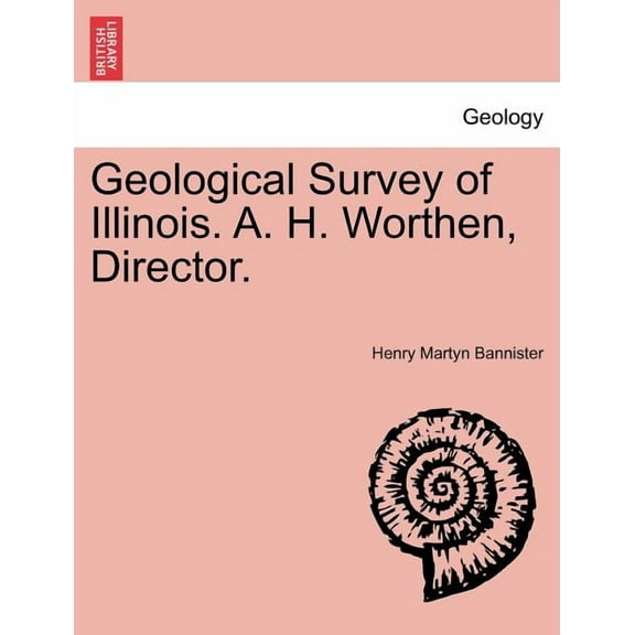 Geological Survey of Illinois. A. H. Worthen, Director. (Paperback)