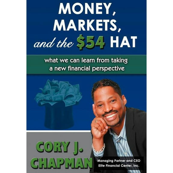 Money, Markets, and the $54 Hat: What We Can Learn from Taking a New Financial Perspective (Hardcover)
