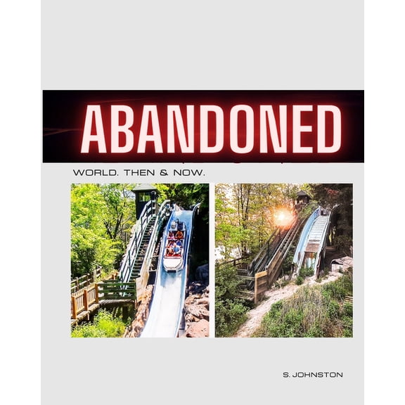 Abandoned World. Then & Now. Revisiting Abandoned Places From Around the World, (Paperback)