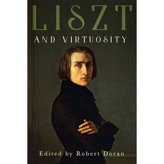 Eastman Studies in Music Liszt and Virtuosity, Book 168, (Hardcover)