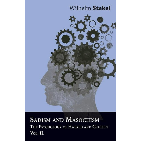 Sadism And Masochism - The Psychology Of Hatred And Cruelty - Vol. II (Paperback)
