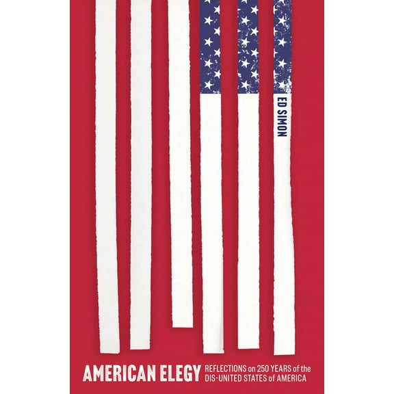 American Elegy: Reflections on 250 Years of the Dis-United States of America, (Paperback)