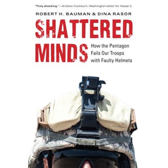 Pre-Owned Shattered Minds : How the Pentagon Fails Our Troops with Faulty Helmets (Hardcover)