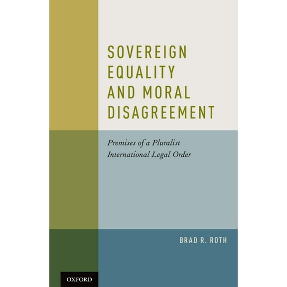 Sovereign Equality and Moral Disagreement: Premises of a Pluralist International Legal Order, (Hardcover)