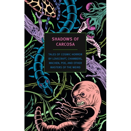 Shadows of Carcosa : Tales of Cosmic Horror by Lovecraft, Chambers, Machen, Poe, and Other Masters of the (The Best Weird Tales Of Hp Lovecraft)