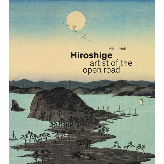 Hiroshige: Artist of the Open Road, (Hardcover)