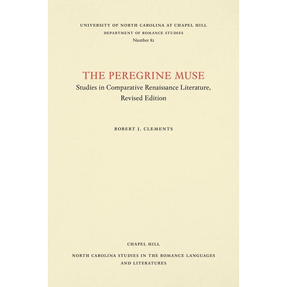 North Carolina Studies in the Romance La The Peregrine Muse: Studies in Comparative Renaissance Literature, Book 82, (Paperback)