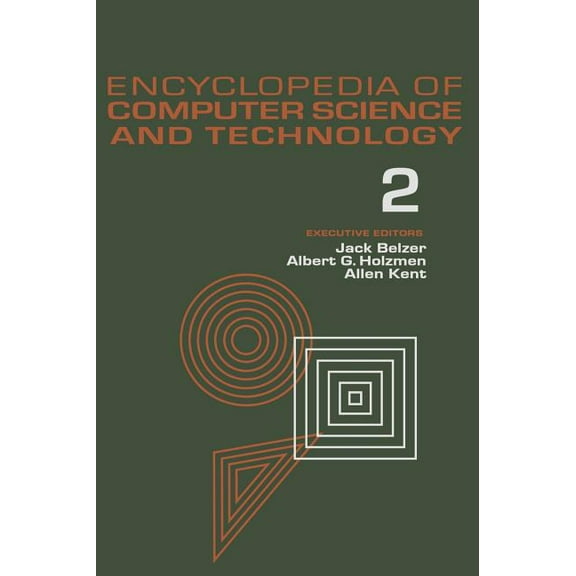 Computer Science and Technology Encyclop Encyclopedia of Computer Science and Technology: Volume 2 - An/Fsq-7 Computer to Bivalent Programming by Implicit Enumer, (Hardcover)