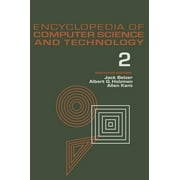 Computer Science and Technology Encyclopedia: Encyclopedia of Computer Science and Technology, Volume 2: An/Fsq-7 Computer to Bivalent Programming by Implicit Enumeration (Hardcover)