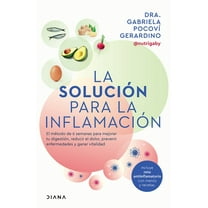 La SoluciÃ³n Para La InflamaciÃ³n: El MÃ©todo de 6 Semanas Para Mejorar Tus Digestiones, Reducir El Dolor, Prevenir Enferme, (Paperback)