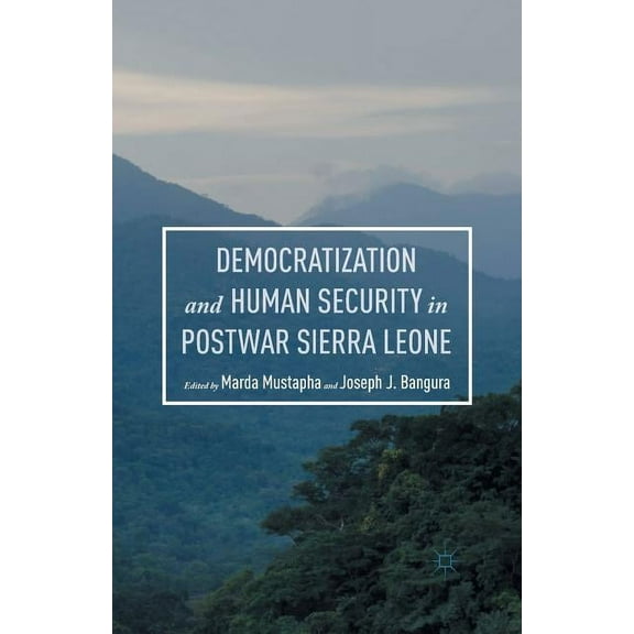 Democratization and Human Security in Postwar Sierra Leone, (Paperback)