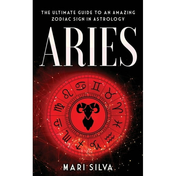 Aries: The Ultimate Guide to an Amazing Zodiac Sign in Astrology, (Hardcover)
