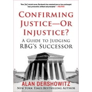 Confirming JusticeOr Injustice? : A Guide to Judging RBG's Successor (Hardcover)