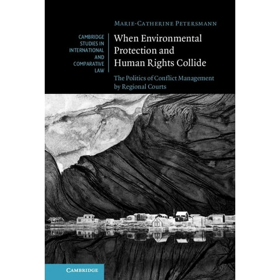 Cambridge Studies in International and C When Environmental Protection and Human Rights Collide, Book 173, (Hardcover)