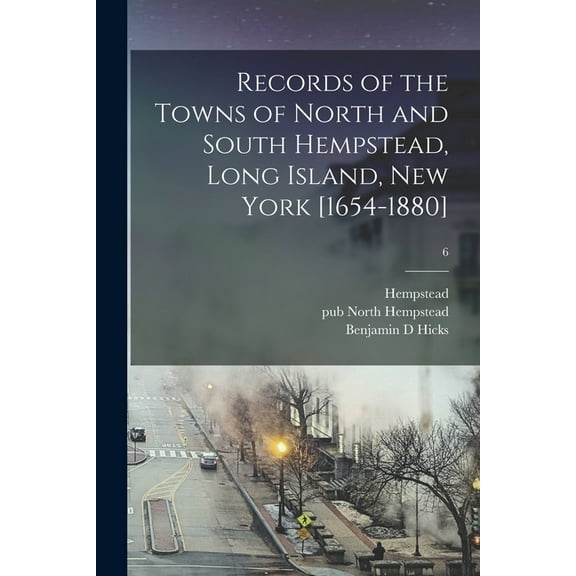 Records of the Towns of North and South Hempstead, Long Island, New York [1654-1880]; 6 (Paperback)