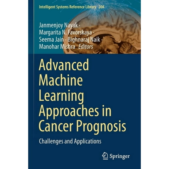 Intelligent Systems Reference Library Advanced Machine Learning Approaches in Cancer Prognosis: Challenges and Applications, Book 204, (Paperback)