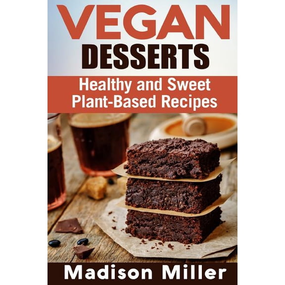 Vegan Cookbooks Vegan Desserts: Healthy and Sweet Plant-Based Recipes, (Paperback)