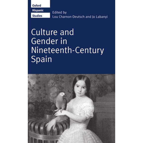 Oxford Hispanic Studies Culture and Gender in Nineteenth-Century Spain, (Hardcover)