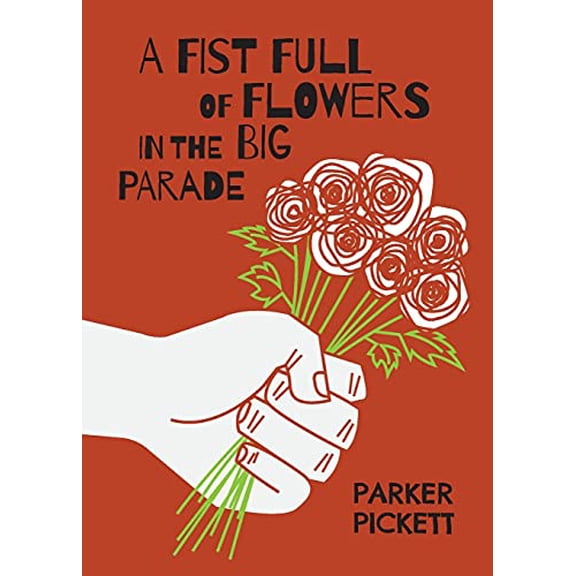A Fist Full of Flowers in the Big Parade Paperback 1955342067 9781955342063 Parker Pickett
