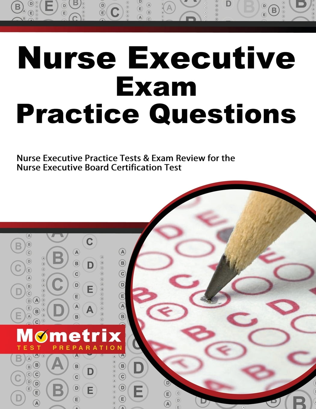 Nurse Executive Exam Practice Questions Nurse Executive Practice
